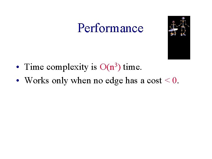 Performance • Time complexity is O(n 3) time. • Works only when no edge