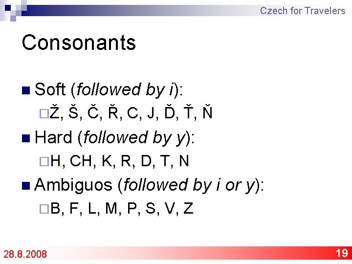 Czech for Travelers Consonants n Soft ¨Ž, (followed by i): Š, Č, Ř, C,