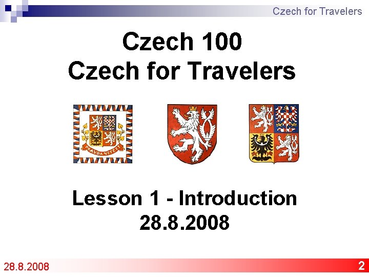 Czech for Travelers Czech 100 Czech for Travelers Lesson 1 - Introduction 28. 8.