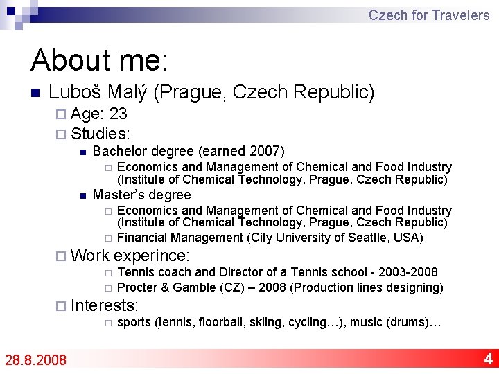 Czech for Travelers About me: n Luboš Malý (Prague, Czech Republic) ¨ Age: 23