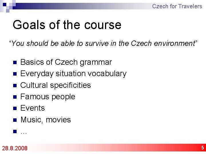 Czech for Travelers Goals of the course “You should be able to survive in