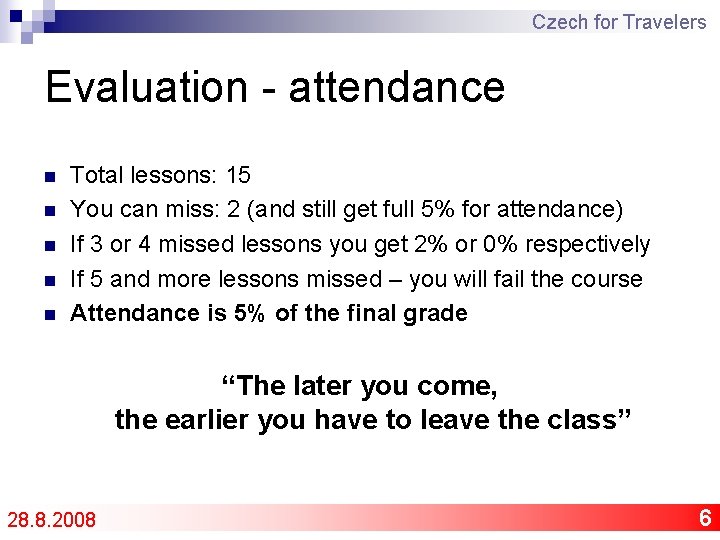 Czech for Travelers Evaluation - attendance n n n Total lessons: 15 You can