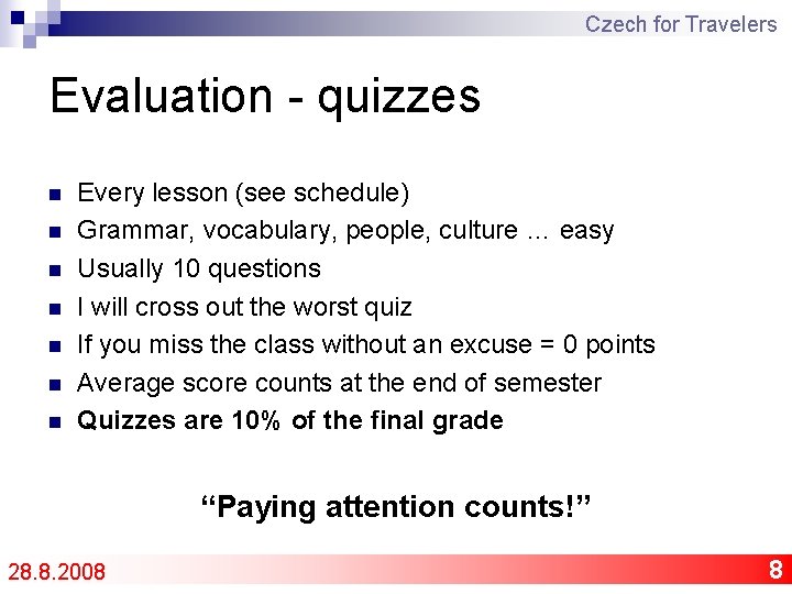 Czech for Travelers Evaluation - quizzes n n n n Every lesson (see schedule)