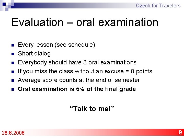 Czech for Travelers Evaluation – oral examination n n n Every lesson (see schedule)