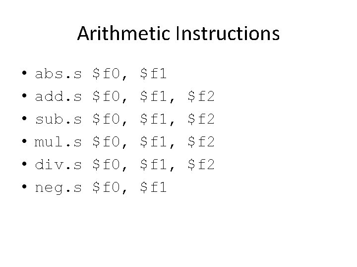 Arithmetic Instructions • • • abs. s add. s sub. s mul. s div.