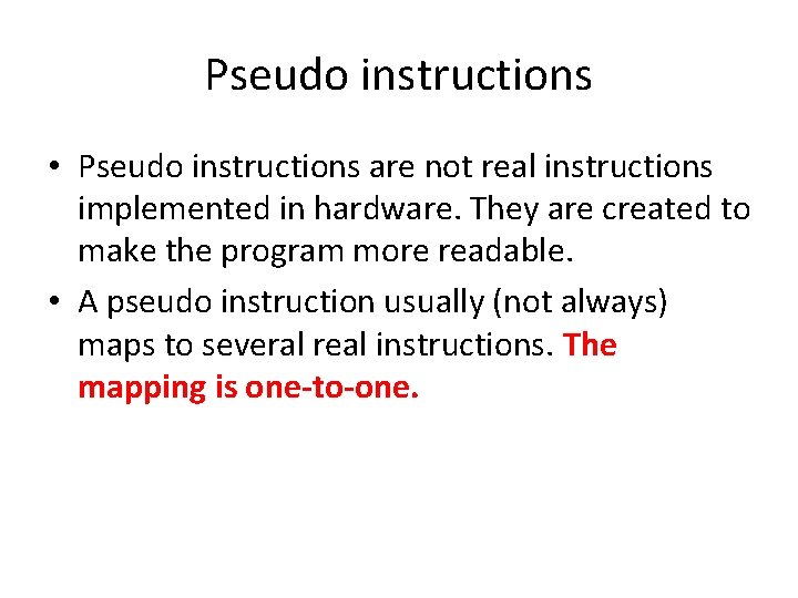 Pseudo instructions • Pseudo instructions are not real instructions implemented in hardware. They are