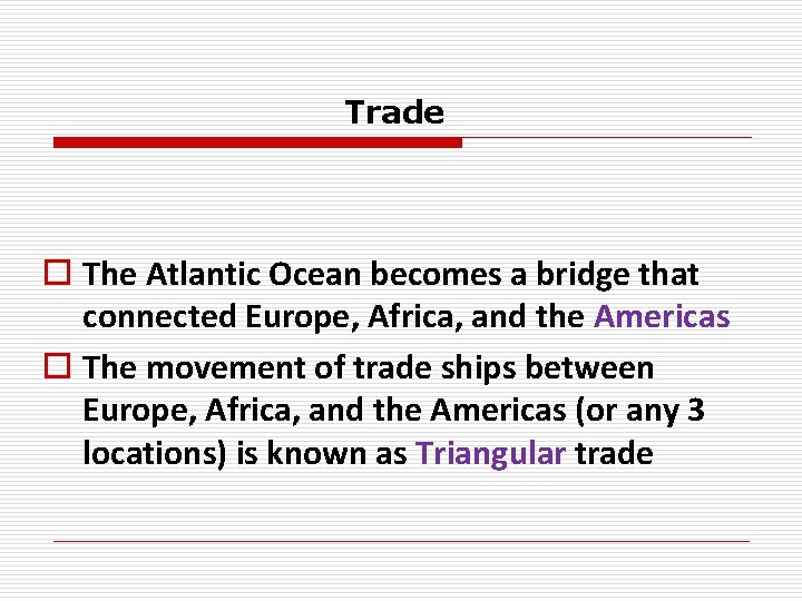 Trade o The Atlantic Ocean becomes a bridge that connected Europe, Africa, and the
