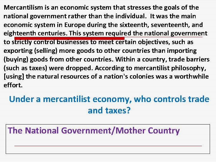 Mercantilism is an economic system that stresses the goals of the national government rather