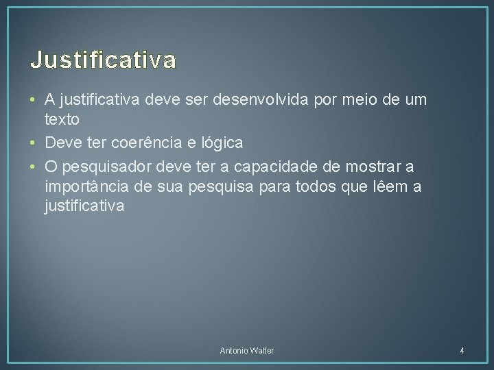 Justificativa • A justificativa deve ser desenvolvida por meio de um texto • Deve