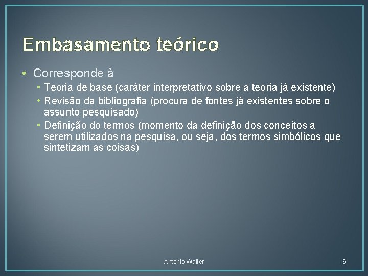 Embasamento teórico • Corresponde à • Teoria de base (caráter interpretativo sobre a teoria