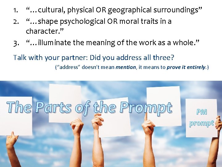 1. “…cultural, physical OR geographical surroundings” 2. “…shape psychological OR moral traits in a