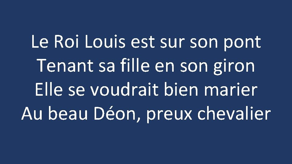 Le Roi Louis est sur son pont Tenant sa fille en son giron Elle