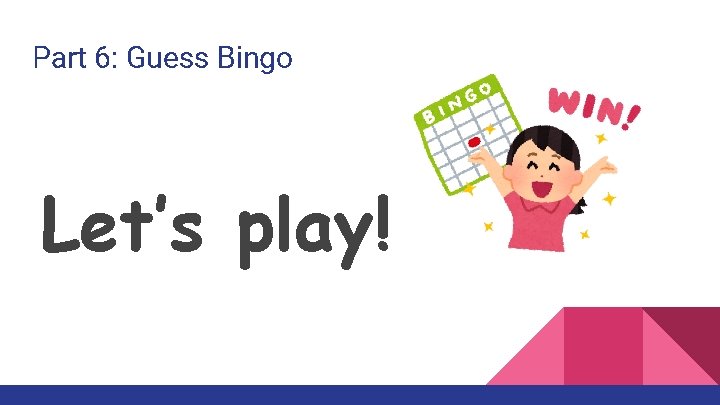 Part 6: Guess Bingo Let’s play! 