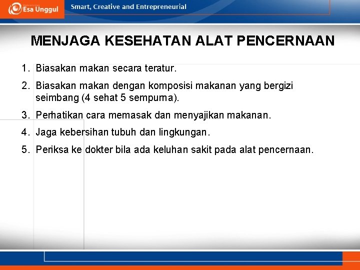 MENJAGA KESEHATAN ALAT PENCERNAAN 1. Biasakan makan secara teratur. 2. Biasakan makan dengan komposisi