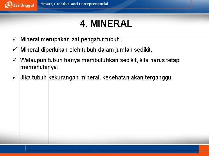 4. MINERAL ü Mineral merupakan zat pengatur tubuh. ü Mineral diperlukan oleh tubuh dalam