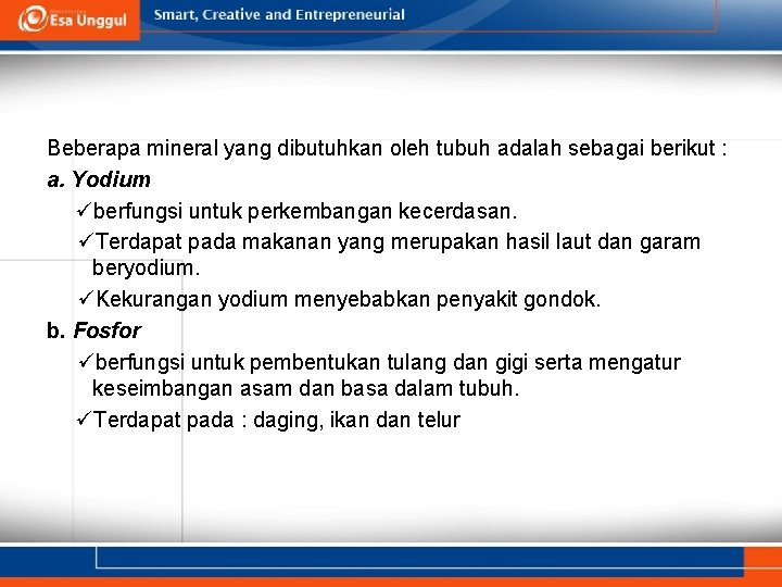 Beberapa mineral yang dibutuhkan oleh tubuh adalah sebagai berikut : a. Yodium überfungsi untuk