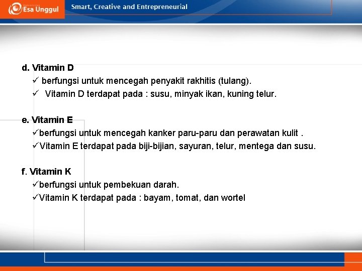 d. Vitamin D ü berfungsi untuk mencegah penyakit rakhitis (tulang). ü Vitamin D terdapat