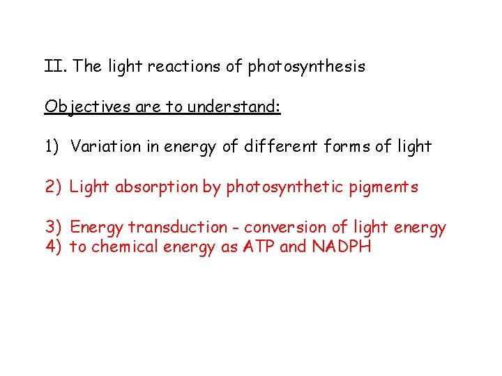 II. The light reactions of photosynthesis Objectives are to understand: 1) Variation in energy
