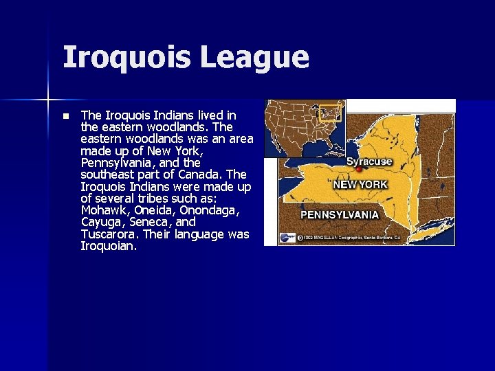 Iroquois League n The Iroquois Indians lived in the eastern woodlands. The eastern woodlands