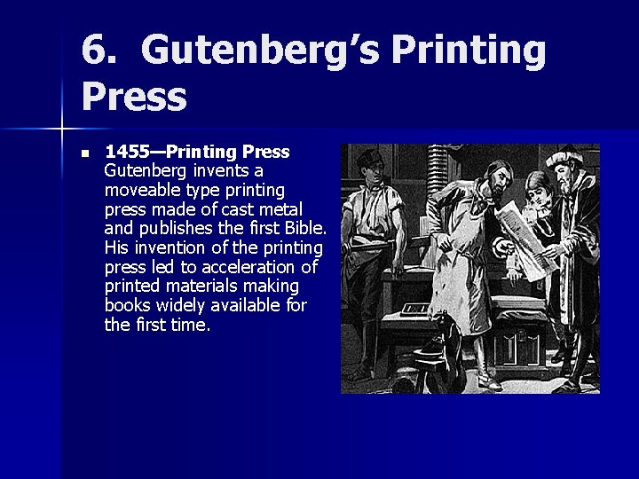 6. Gutenberg’s Printing Press n 1455—Printing Press Gutenberg invents a moveable type printing press