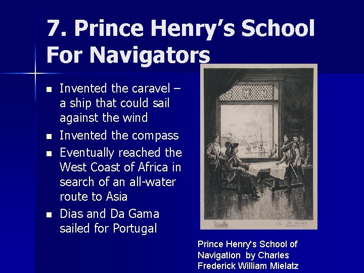 7. Prince Henry’s School For Navigators n n Invented the caravel – a ship