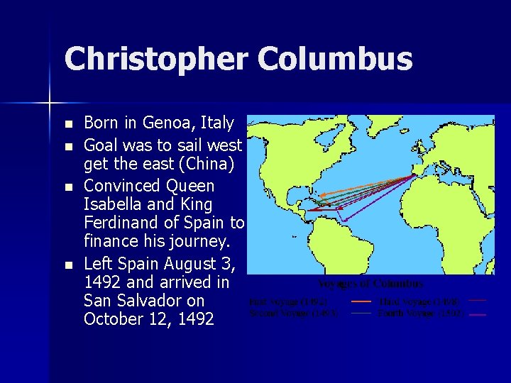 Christopher Columbus n n Born in Genoa, Italy Goal was to sail west to