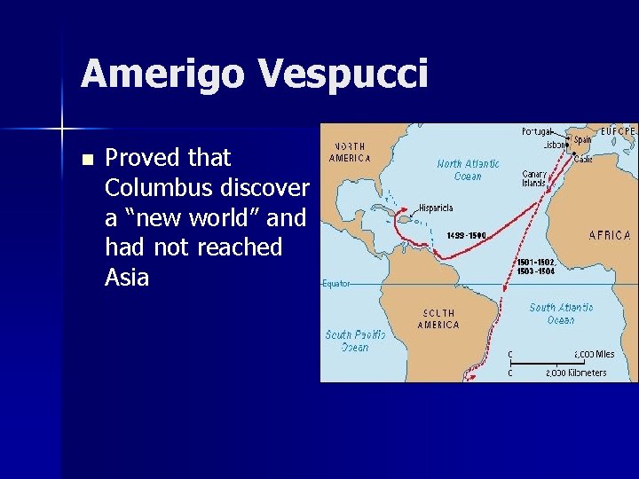 Amerigo Vespucci n Proved that Columbus discover a “new world” and had not reached