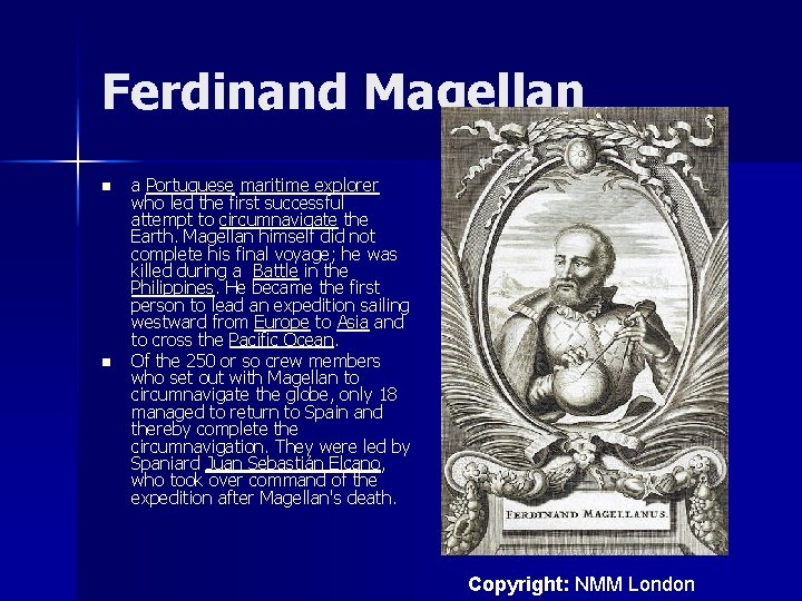 Ferdinand Magellan n n a Portuguese maritime explorer who led the first successful attempt