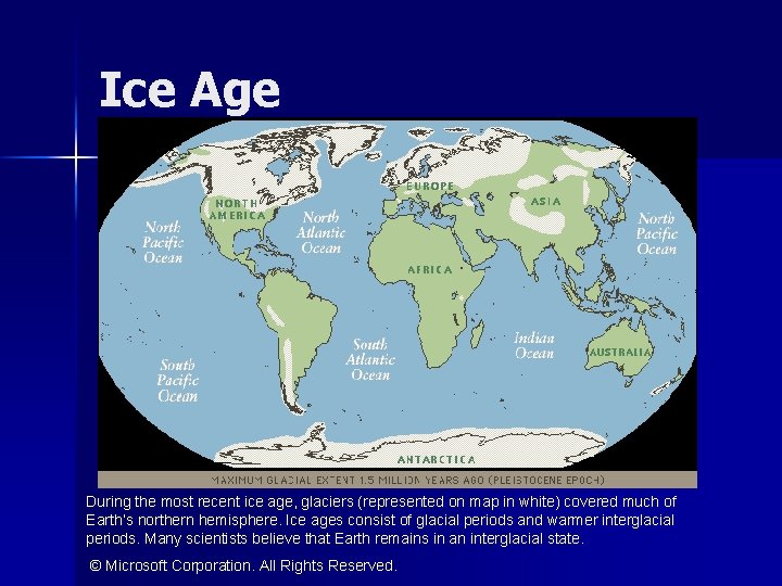 Ice Age During the most recent ice age, glaciers (represented on map in white)