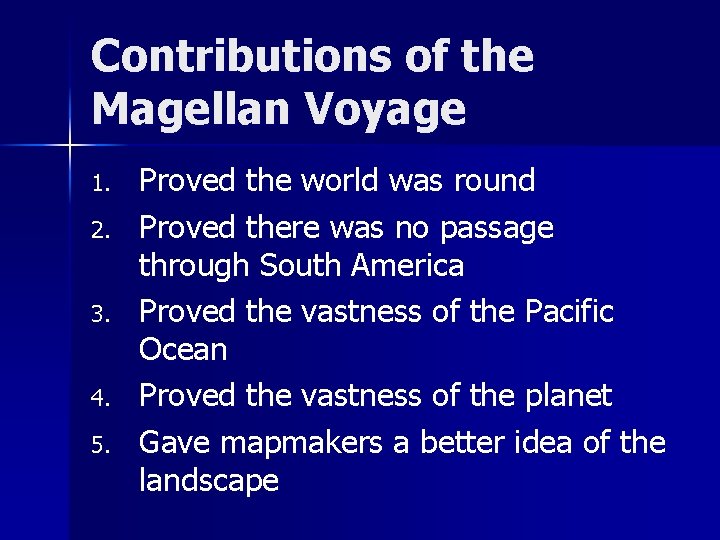 Contributions of the Magellan Voyage 1. 2. 3. 4. 5. Proved the world was