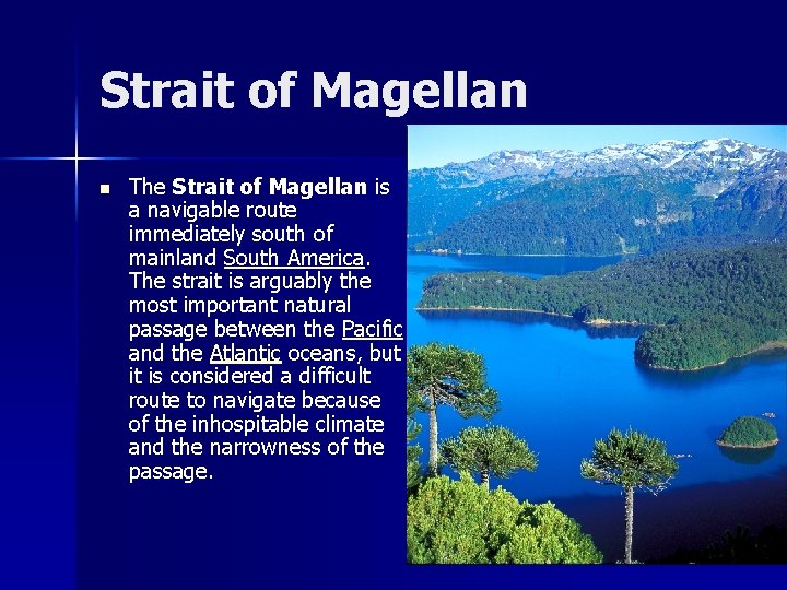 Strait of Magellan n The Strait of Magellan is a navigable route immediately south