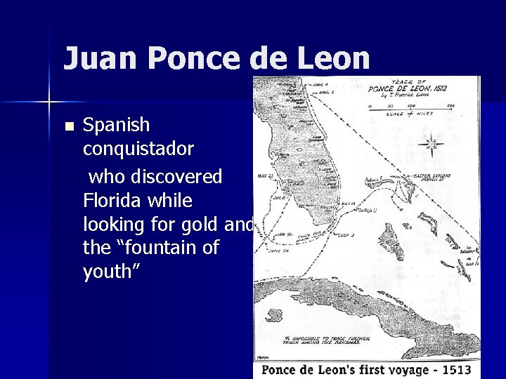 Juan Ponce de Leon n Spanish conquistador who discovered Florida while looking for gold