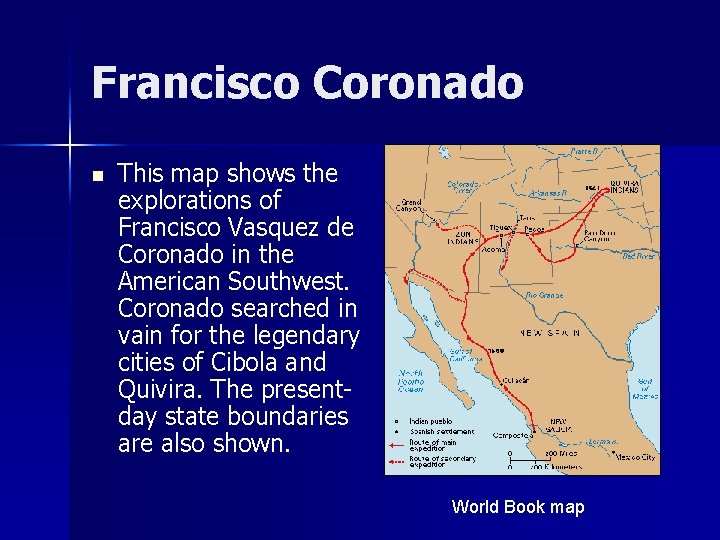 Francisco Coronado n This map shows the explorations of Francisco Vasquez de Coronado in