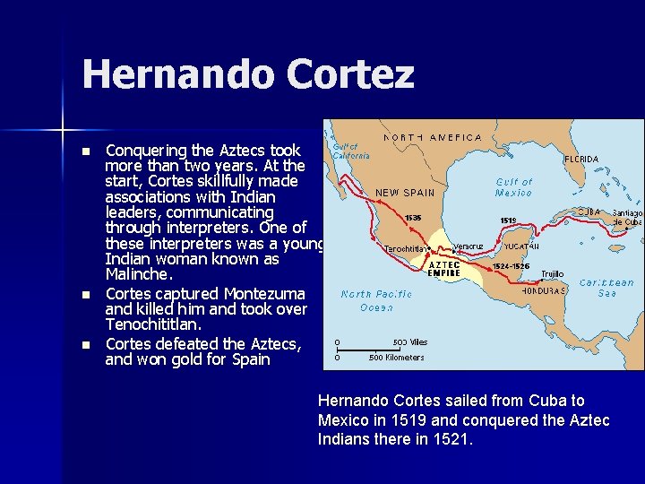 Hernando Cortez n n n Conquering the Aztecs took more than two years. At