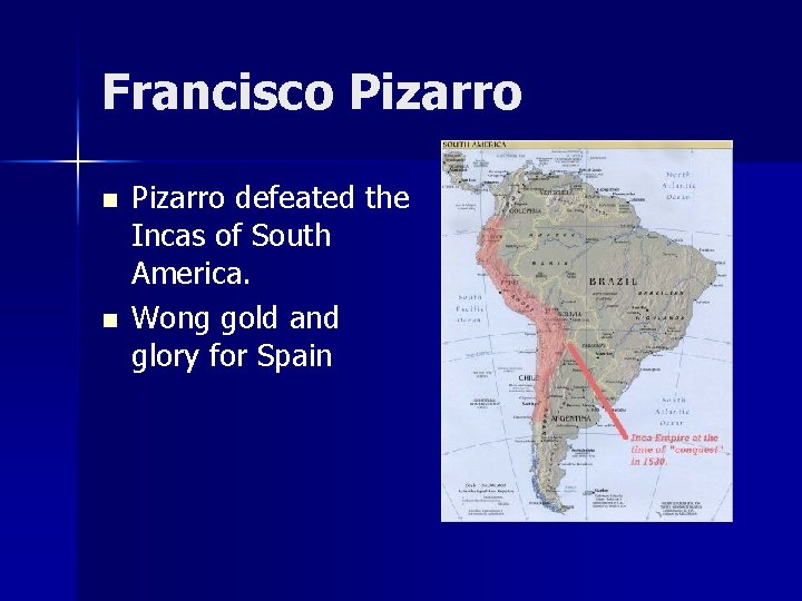 Francisco Pizarro n n Pizarro defeated the Incas of South America. Wong gold and