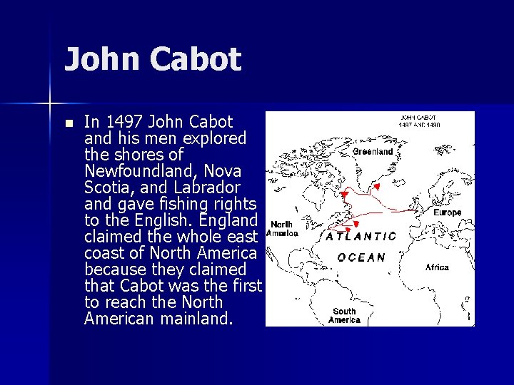 John Cabot n In 1497 John Cabot and his men explored the shores of