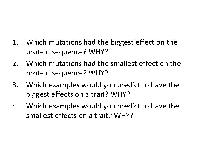 1. Which mutations had the biggest effect on the protein sequence? WHY? 2. Which