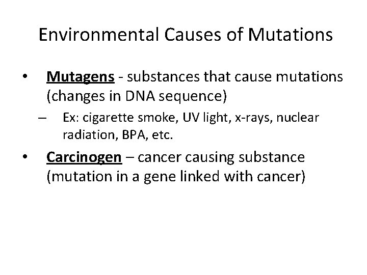Environmental Causes of Mutations Mutagens - substances that cause mutations (changes in DNA sequence)