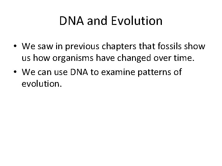 DNA and Evolution • We saw in previous chapters that fossils show us how