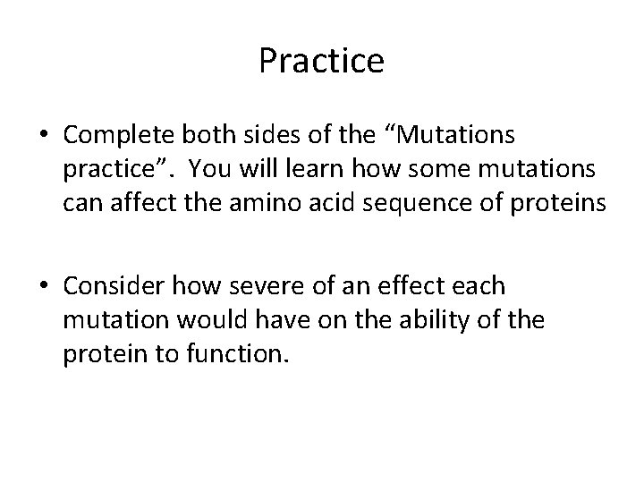 Practice • Complete both sides of the “Mutations practice”. You will learn how some