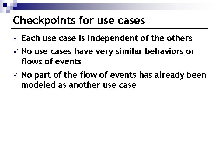 Checkpoints for use cases ü Each use case is independent of the others ü