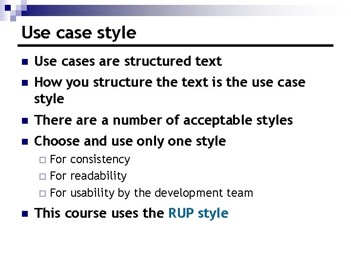 Use case style n Use cases are structured text n How you structure the