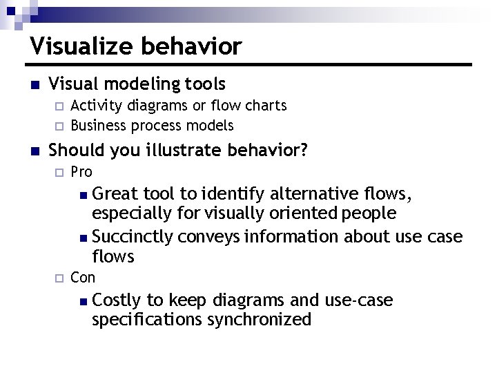 Visualize behavior n Visual modeling tools ¨ ¨ n Activity diagrams or flow charts