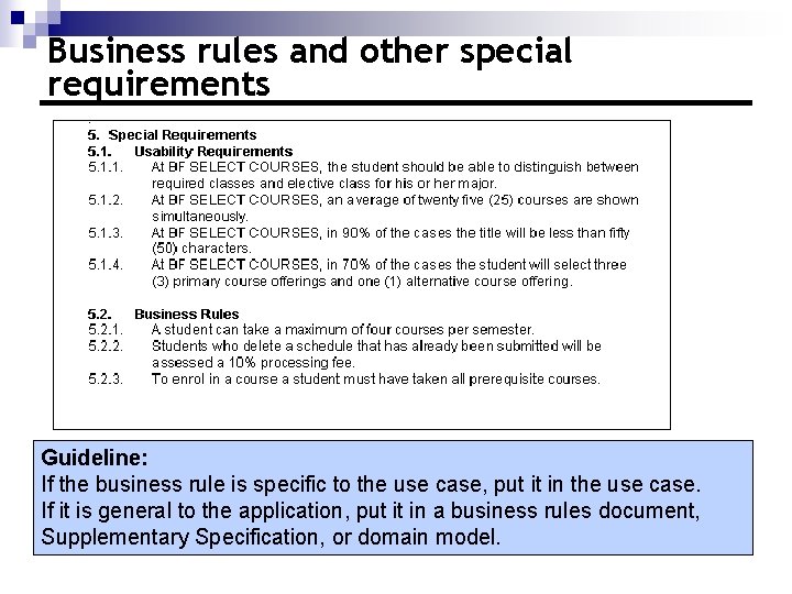 Business rules and other special requirements Guideline: If the business rule is specific to