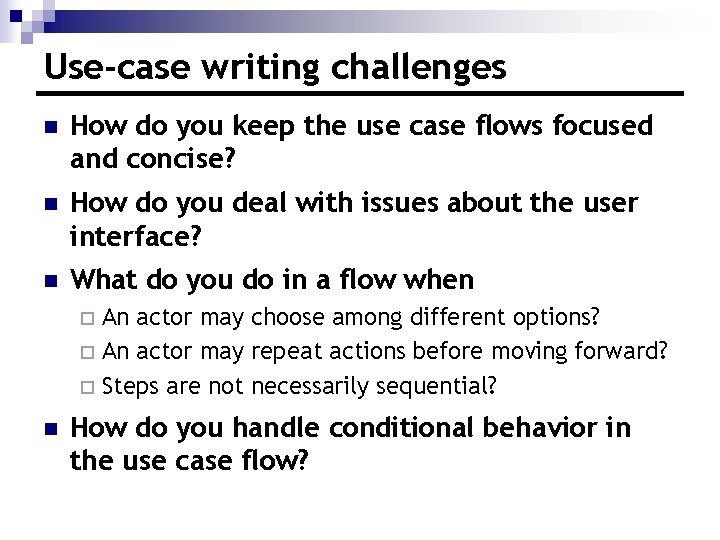Use-case writing challenges n How do you keep the use case flows focused and