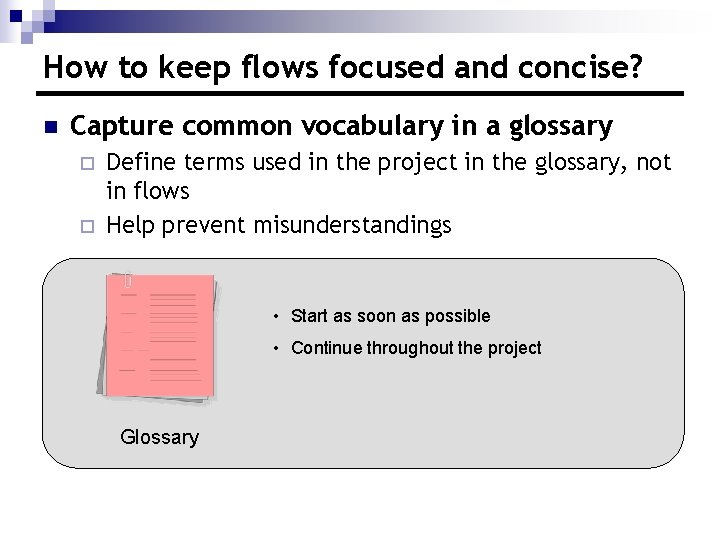 How to keep flows focused and concise? n Capture common vocabulary in a glossary