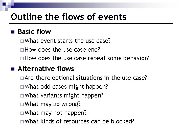 Outline the flows of events n Basic flow ¨ What event starts the use