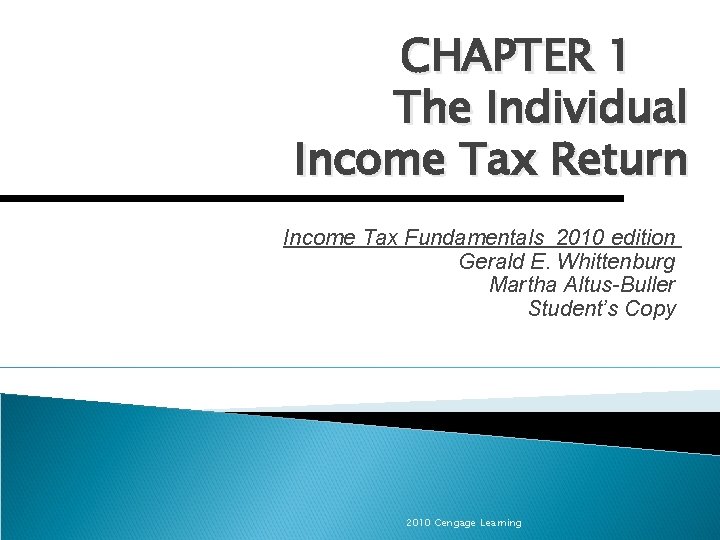 CHAPTER 1 The Individual Income Tax Return Income Tax Fundamentals 2010 edition Gerald E.