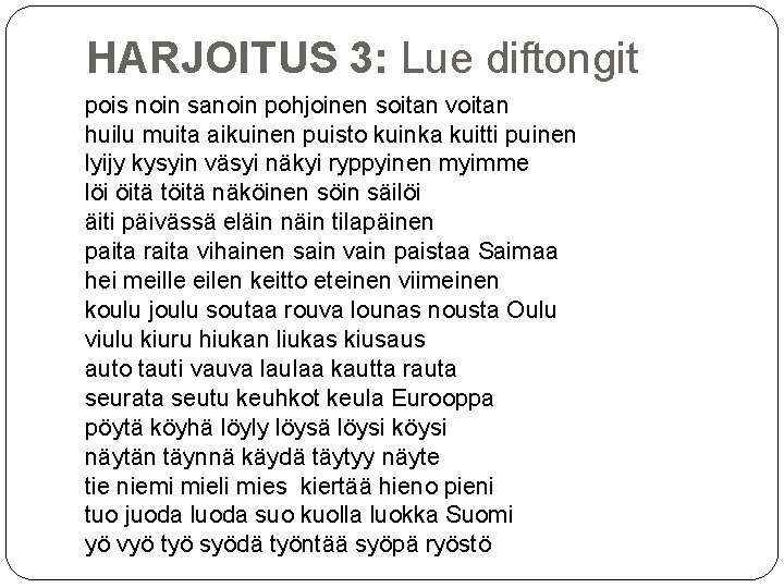 HARJOITUS 3: Lue diftongit pois noin sanoin pohjoinen soitan voitan huilu muita aikuinen puisto