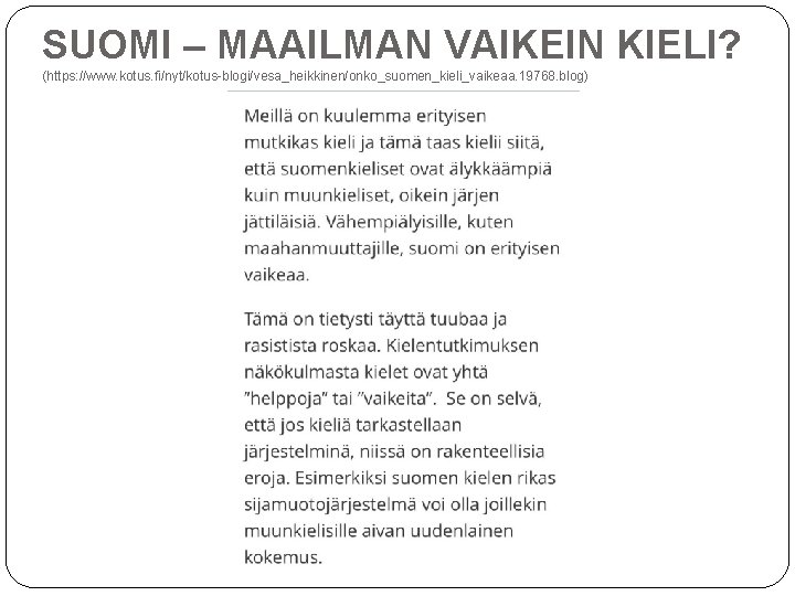 SUOMI – MAAILMAN VAIKEIN KIELI? (https: //www. kotus. fi/nyt/kotus-blogi/vesa_heikkinen/onko_suomen_kieli_vaikeaa. 19768. blog) 